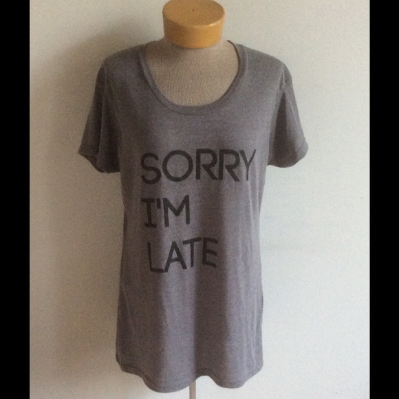 Tops - Sorry I'm Late tri blend t shirt