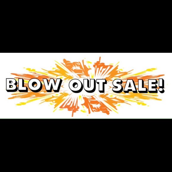 BLOW OUT SALE!!!