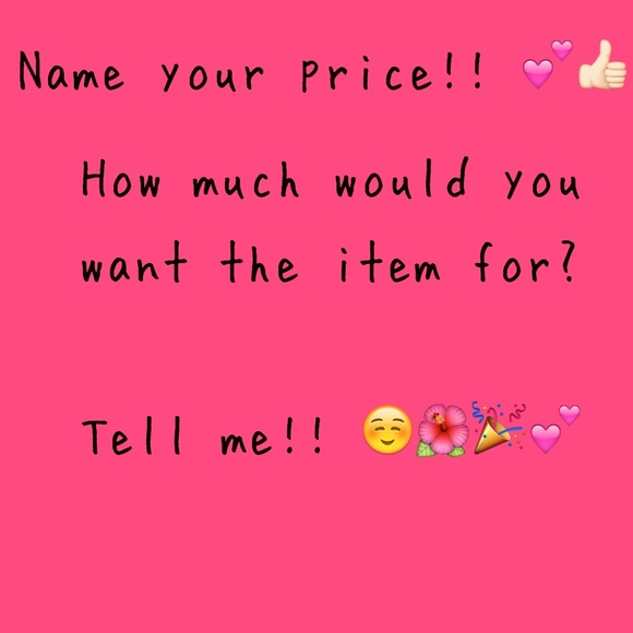 Name your price!!!