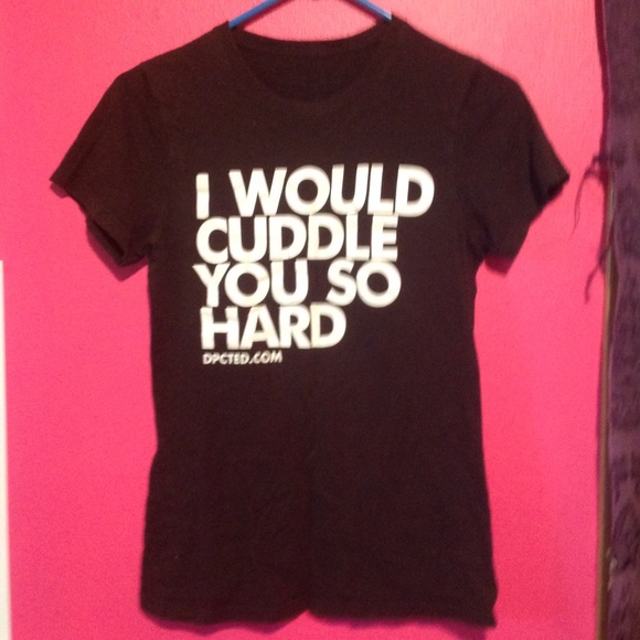 I Would Cuddle You So Hard tee.