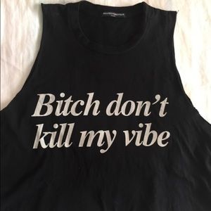 B*tch Dont Kill My Vibe Tank