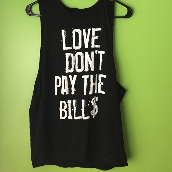 Love don't pay the bills //  muscle tank