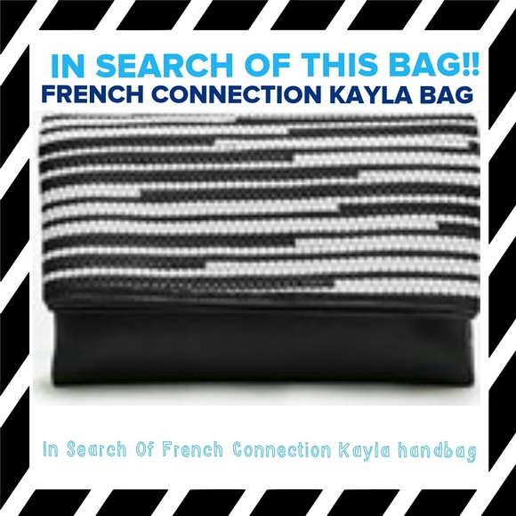 IN SEARCH OF THE KAYLA HANDBAG - FRENCH CONNECTION