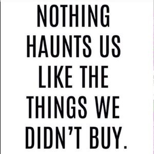Nothing Haunts Us Like the Things We Didn't Buy