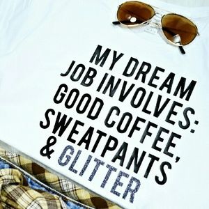 ☕ Dream Job Involves Coffee Sweatpants & Glitter
