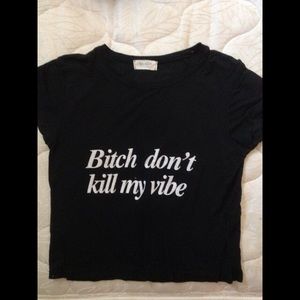 Brandy Melville bitch don't kill my vibe crop top