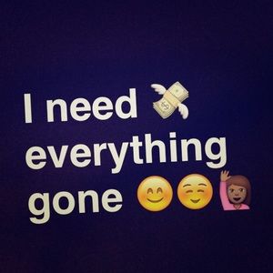 I need everything gone by next week ☺️