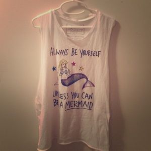 "Always Be Yourself, Unless you can be a Mermaid"