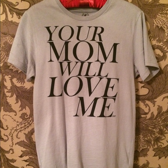 "Your Mom Will Love Me" Express Tee