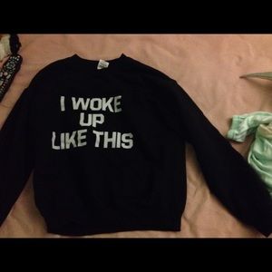 "I WOKE UP LIKE THIS" sweatshirt
