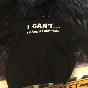 "I can't... I have rehearsal" sweatshirt