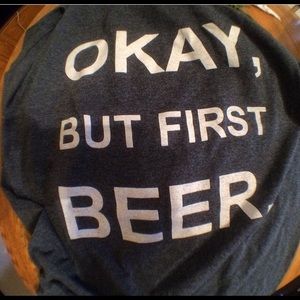 Okay But first beer
