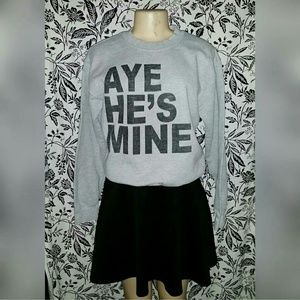 Aye he's mine sweat shirt
