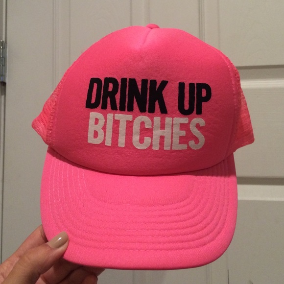 "Drink up bitches" hat