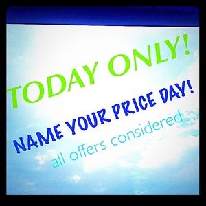 Name Your Price Day! ALL DAY! Accepting any offers