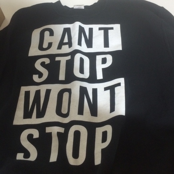 "Can't stop won't stop" hoodie.