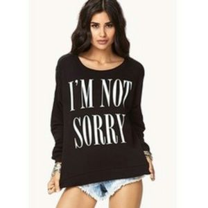 "I'M NOT SORRY" Sweater!! Needs to go!