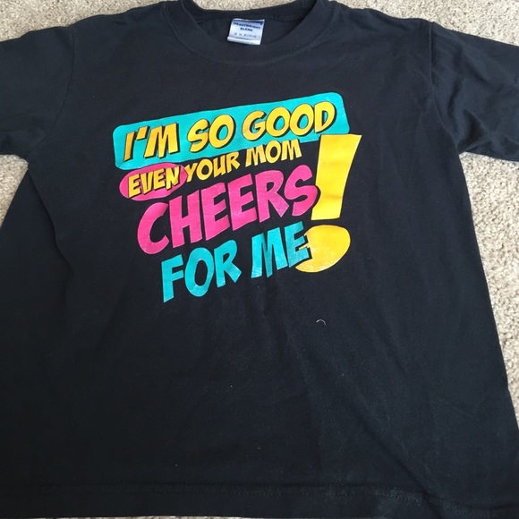 I'm so good even your mom cheers for me shirt