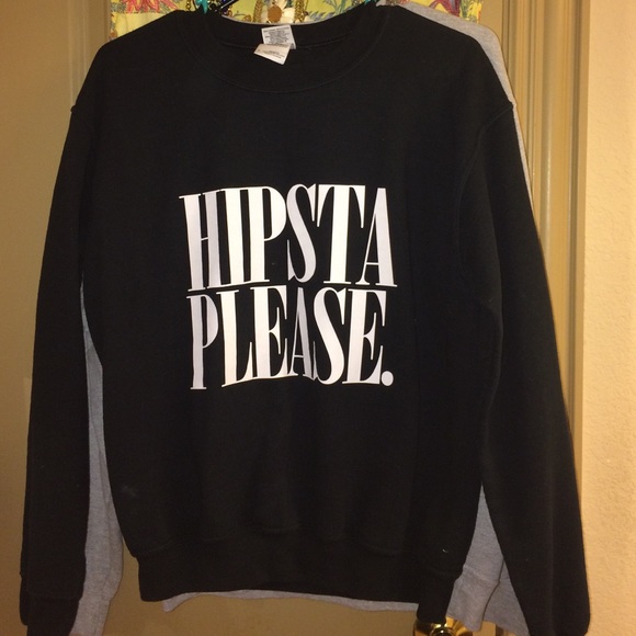 HIPSTA PLEASE pullover crew neck sweatshirt.