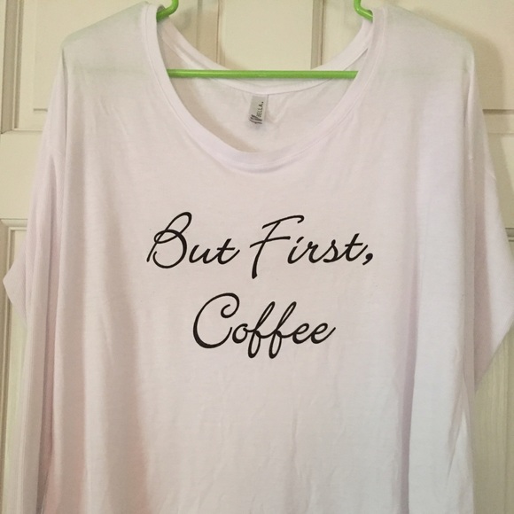 "But Coffee First" long sleeve shirt.
