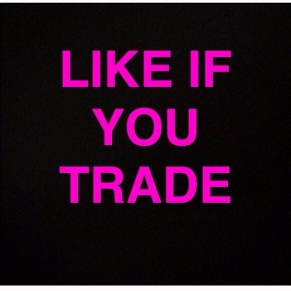 Like if you trade