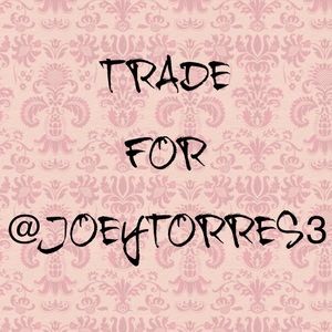 💞TRADE FOR @JOEYTORRES3💞