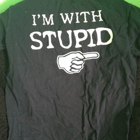 I'm with stupid funny and goofy shirt