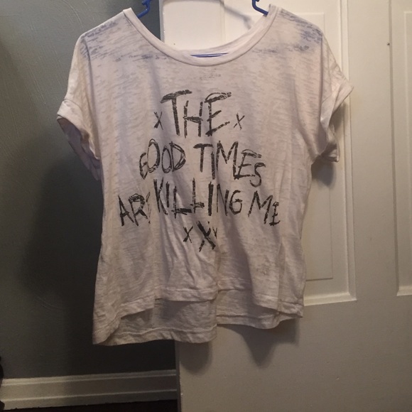 The good times are killing me shirt
