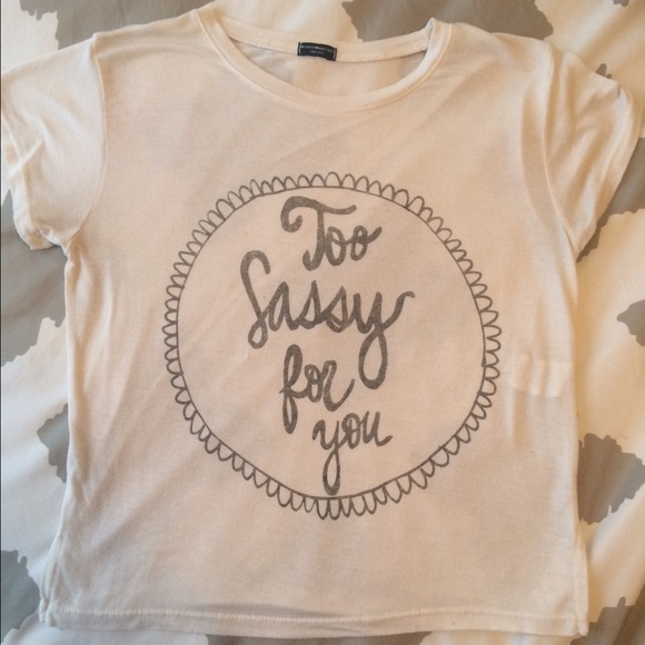 "Too sassy for you" tee