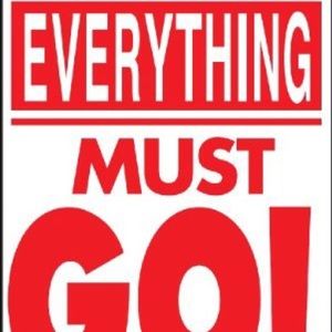 Every thing must go have to get sales !