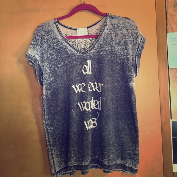 "All We Ever Wanted Was Everything" T-Shirt
