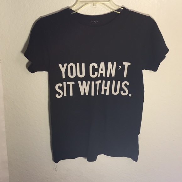"You can't sit with us" Tshirt