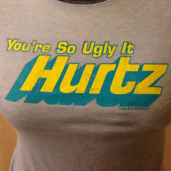 "You're so ugly it HURTZ" screen tee! - Picture 2 of 3