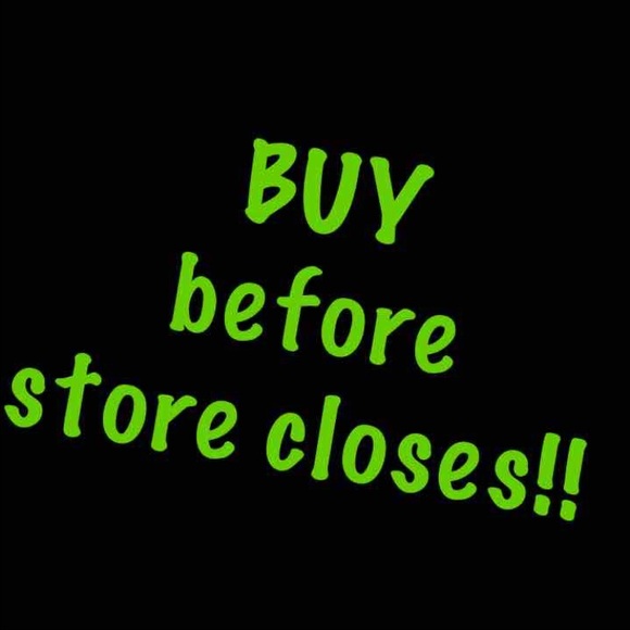 BUY BEFORE STORE CLOSES