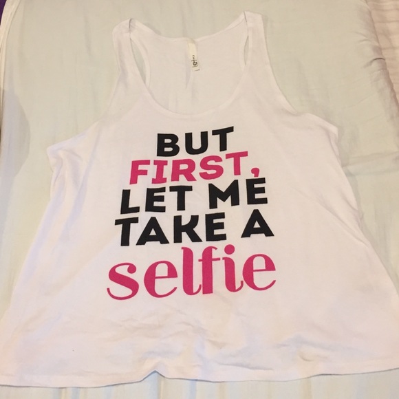 " but first let me take a selfie " tank top