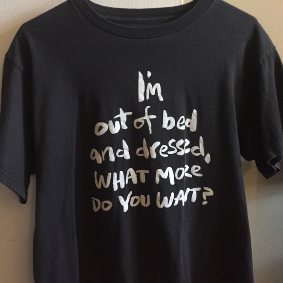 i'm out of bed and dressed black t shirt