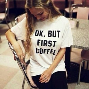 Ok But First Coffee Tee