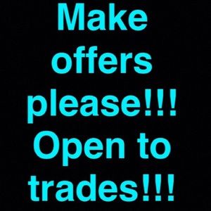 Make offers!!! Open to trades!