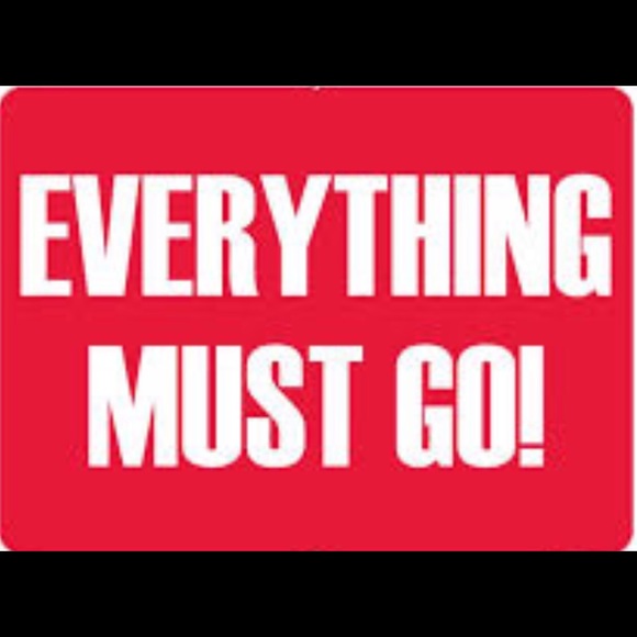 Blow Out Sale! Everything Must Go!