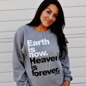 Earth is Now. Heaven is Forever. Sweatshirt🎀