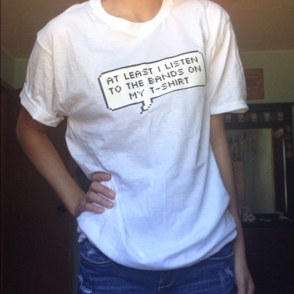 "At least I listen to the bands on my t-shirt" - Picture 1 of 4