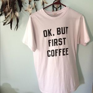 "Ok, but first coffee" T-Shirt.