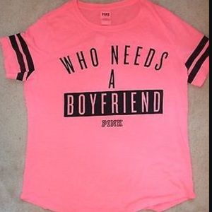 PINK "who needs a boyfriend" shirt