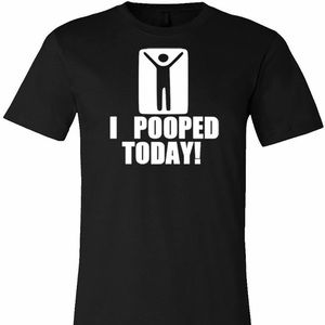 I POOPED TODAY