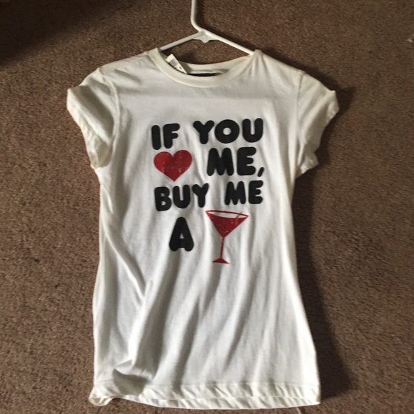 "If you love me, but me a drink" t-shirt
