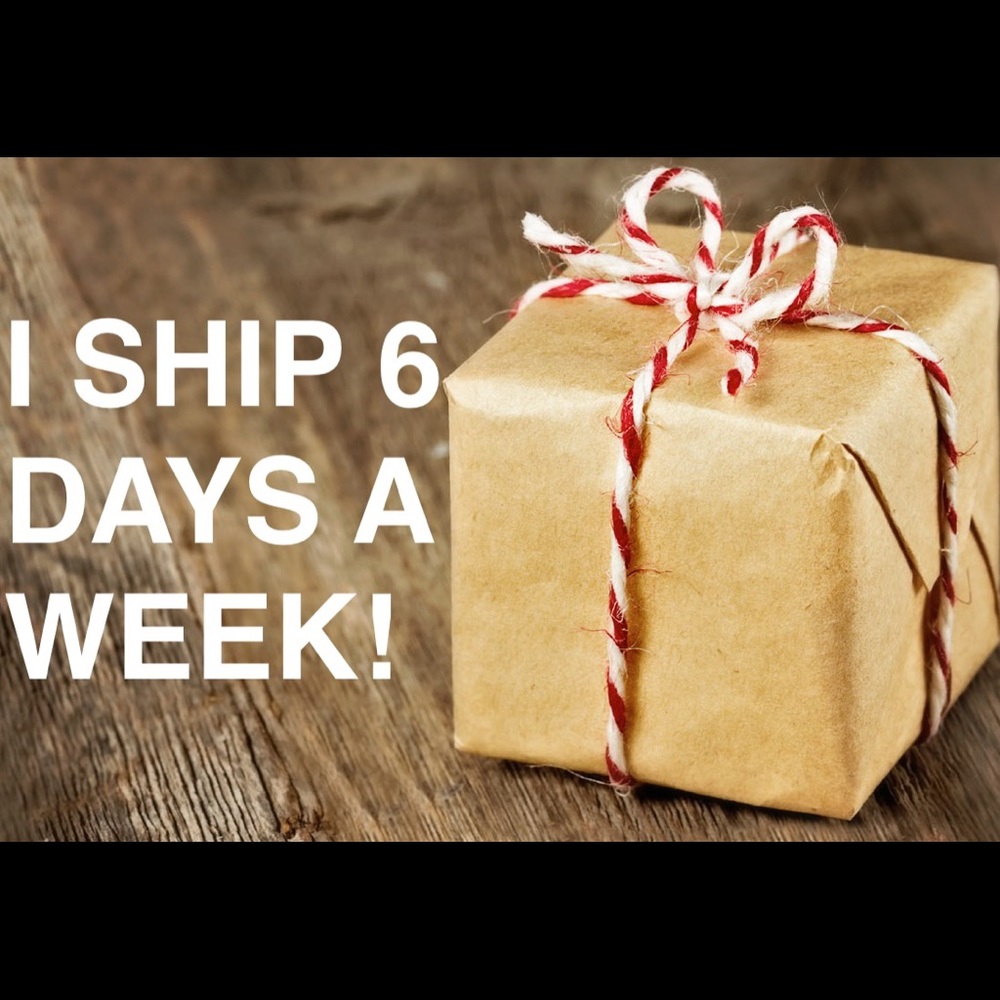SHIPPING 6 DAYS A WEEK!