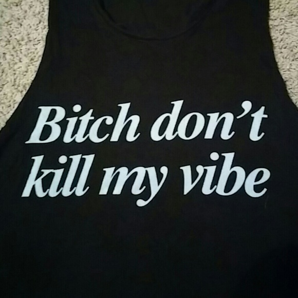 Bitch dont kill my vibe tank
