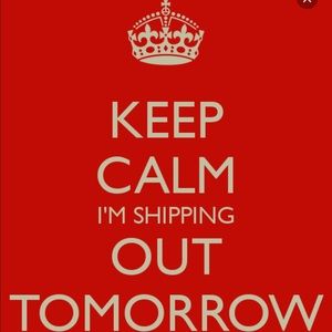 SHIPPING OUT TOMORROW MORNING