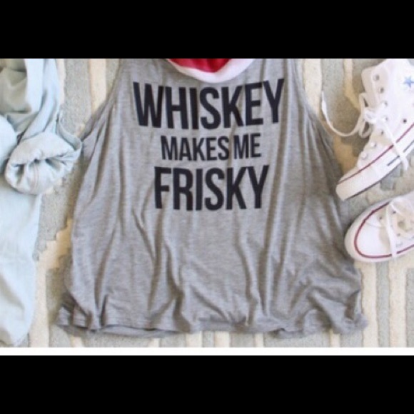 🚫SOLD🚫Whiskey Makes me Frisky