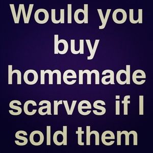 Homemade Scarves